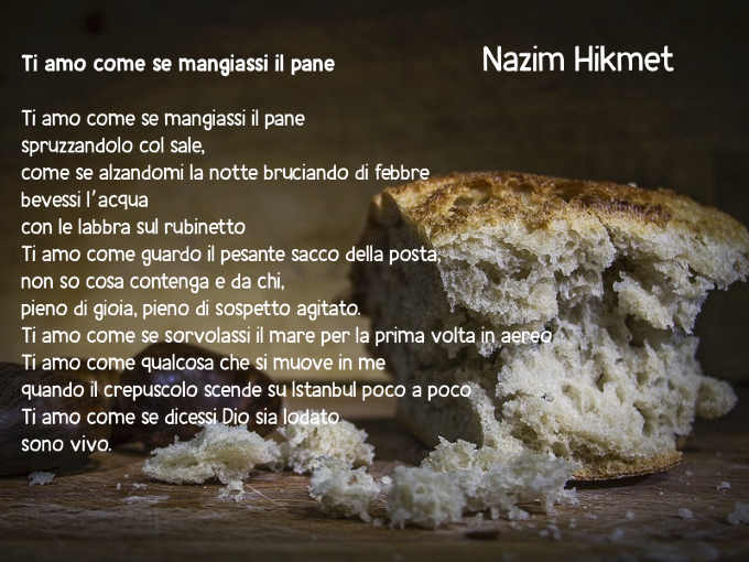 3 Poesie di Nazim Hikmet: Ti amo come se mangiassi il pane