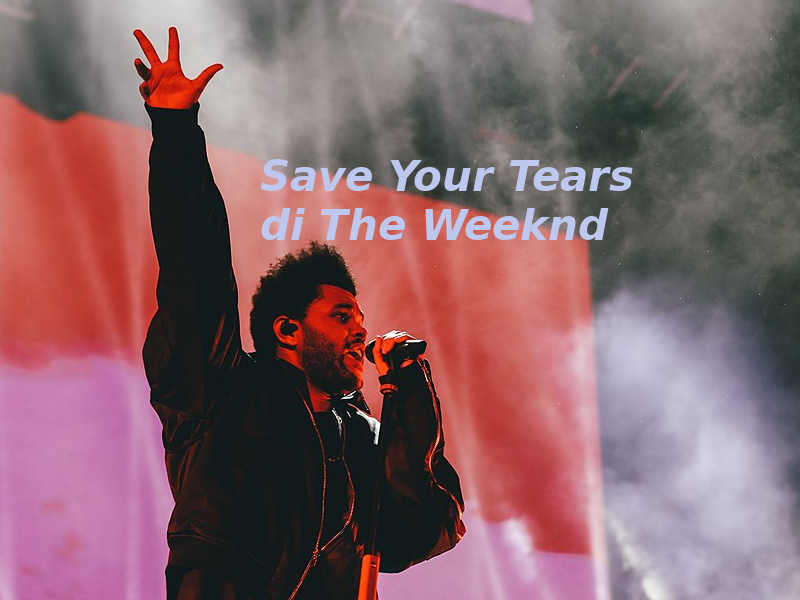 Save Your Tears di The Weeknd